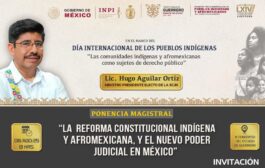 La SCJN Reforma Constitucional Indígena y Afromexicano, Hugo Aguilar Ortiz Pte Electo de lujo en el Congreso Guerrero.